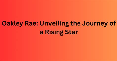 oskley rae|Oakley Rae: Unveiling the Journey of a Rising Star